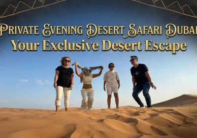 Private Evening Desert Safari Dubai: Your Exclusive Desert Escape