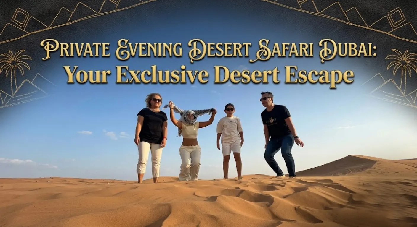 Private Evening Desert Safari Dubai_ Your Exclusive Desert Escape